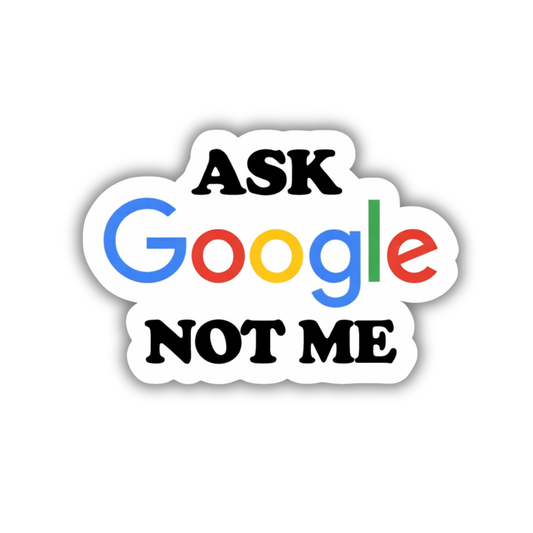Ask Google Not Me Sticker